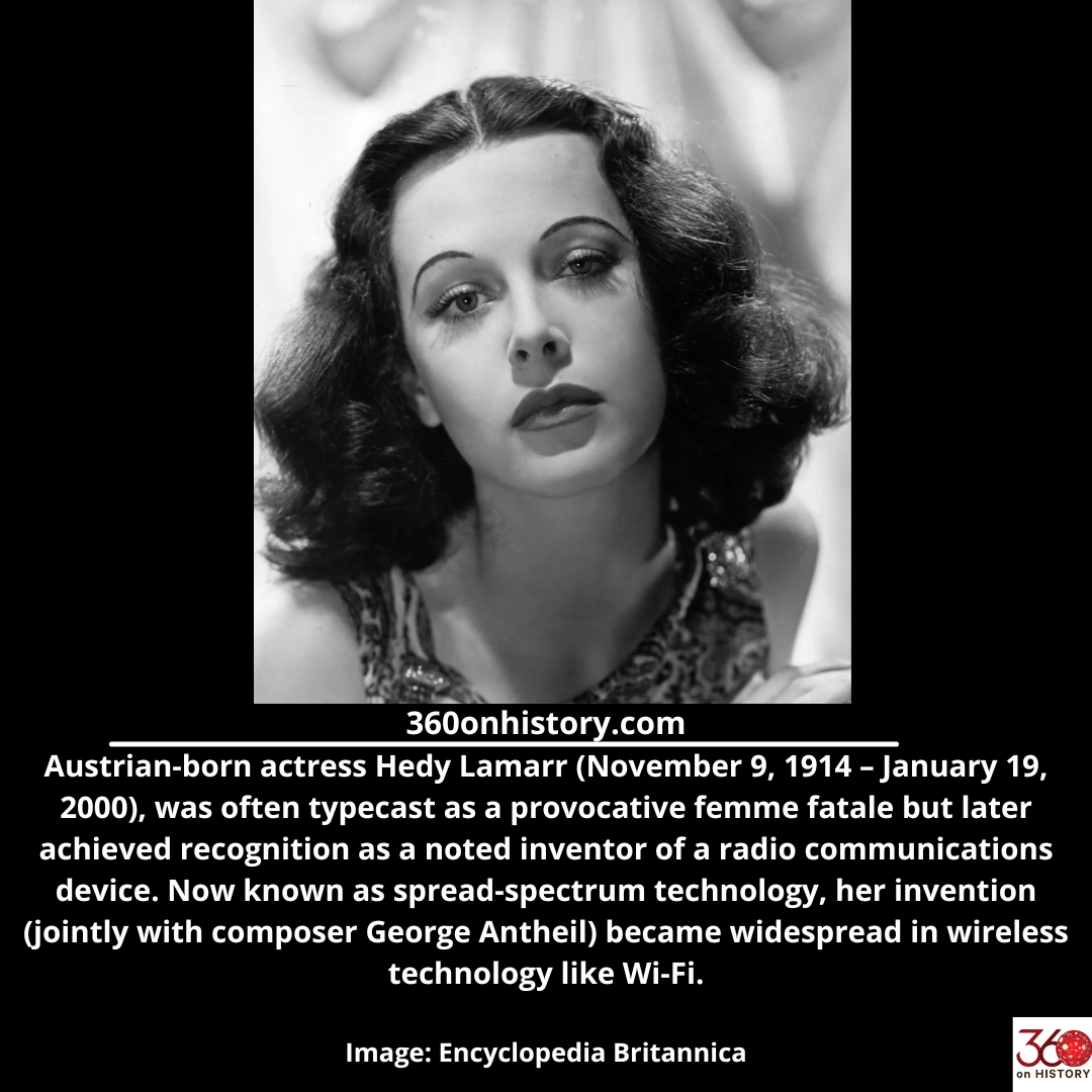 Black and white photo of Hedy Lamar with text reading: Austrian-born actress Hedy Lamarr (November 9, 1914 – January 19, 2000), was often typecast as a provocative femme fatale but later achieved recognition as a noted inventor of a radio communications device. Now known as spread-spectrum technology, her invention (jointly with composer George Antheil) became widespread in wireless technology like Wi-Fi. Image: Encyclopedia Britannica